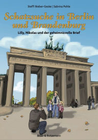 Title: Schatzsuche in Berlin und Brandenburg: Lilly, Nikolas und der geheimnisvolle Brief, Author: Steffi Bieber-Geske