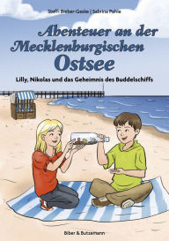 Title: Abenteuer an der Mecklenburgischen Ostsee: Lilly, Nikolas und das Geheimnis des Buddelschiffs, Author: Steffi Bieber-Geske