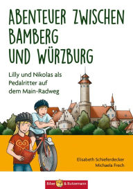 Title: Abenteuer zwischen Bamberg und Würzburg: Lilly und Nikolas als Pedalritter auf dem Mainradweg, Author: Elisabeth Schieferdecker