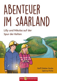 Title: Abenteuer im Saarland: Lilly und Nikolas auf der Spur der Kelten, Author: Steffi Bieber-Geske