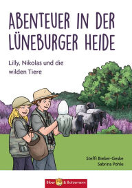 Title: Abenteuer in der Lüneburger Heide: Lilly, Nikolas und die wilden Tiere, Author: Steffi Bieber-Geske