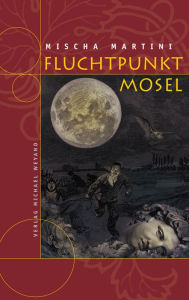 Title: Fluchtpunkt Mosel, Author: Mischa Martini