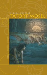 Title: Tatort Mosel, Author: Mischa Martini