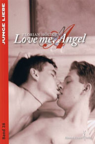 Title: Love me, Angel, Author: Florian Höltgen