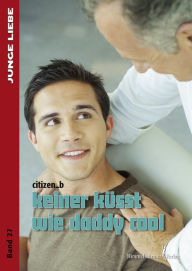 Title: Keiner küsst wie daddy cool, Author: Citizen B.