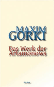 Title: Das Werk der Artamonows, Author: Maxim Gorki