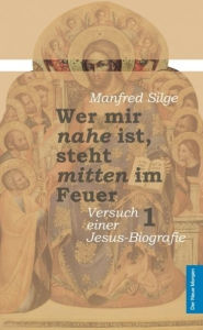 Title: Wer mir nahe ist, steht mitten im Feuer - Band 1, Author: Manfred Silge