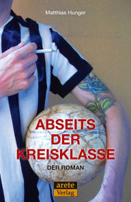 Title: Abseits der Kreisklasse: Der Roman, Author: Matthias Hunger