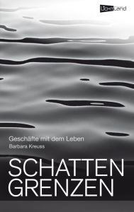 Title: Schattengrenzen: Geschäfte mit dem Leben, Author: Barbara Kreuss