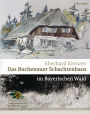 Das Buchenauer Schachtenhaus: im Bayerischen Wald