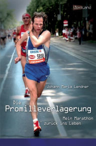 Title: Die Promilleverlagerung: Mein Marathon zurück ins Leben, Author: Johann Maria Lendner