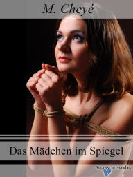 Title: Das Mädchen im Spiegel: Ein SM Roman, Author: M. Cheyé