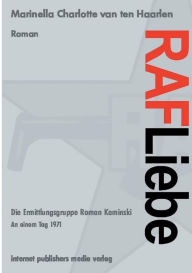 Title: RAF Liebe - Die Ermittlungsgruppe Roman Kaminski: An einem Tag 1971, Author: Marinella Charlotte van ten Haarlen