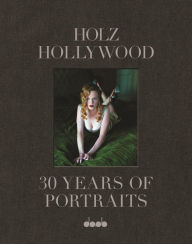 Holz Hollywood: 30 Years of Portraits: Edition 1 Hardcover - Including Signed Large Print