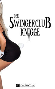 Title: Der Swingerclub-Knigge: Wer ficken will, muss freundlich sein, Author: Lilly An Parker