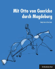 Title: Mit Otto von Guericke durch Magdeburg: Ein ReiseGeister-Buch, Author: Mady Host