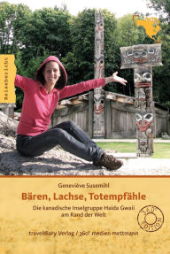 Title: Bären, Lachse, Totempfähle: Die kanadische Inselgruppe Haida Gwaii am Rand der Welt, Author: Geneviève Susemihl