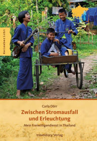 Title: Zwischen Stromausfall und Erleuchtung: Mein Freiwilligendienst in Thailand, Author: Carla Dörr