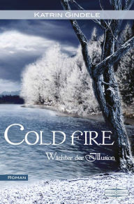 Title: Cold Fire: Wächter der Illusion, Author: Katrin Gindele