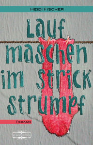 Title: Laufmaschen im Strickstrumpf, Author: Heidi Fischer