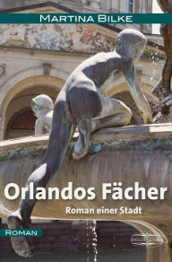 Title: Orlandos Fächer: Roman einer Stadt, Author: Martina Bilke