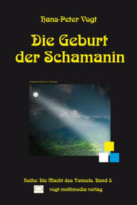 Title: Die Geburt der Schamanin: Reihe: Die Macht des Tunnels, Band 5, Author: Filatov