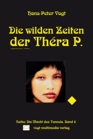 Title: Die wilden Zeiten der Théra P.: Reihe: Die Macht des Tunnels, Band 6, Author: Filatov