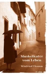 Title: Muskelkater vom Leben, Author: Winfried Thamm