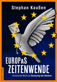 Title: Europas Zeitenwende: Strukturelle Macht als Bumerang des Westens, Author: Stephan Kaußen