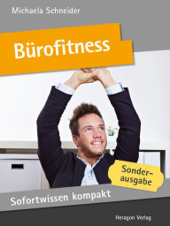 Title: Sofortwissen kompakt: Bürofitness : Power in 50 x 2 Minuten, Author: Michaela Schneider