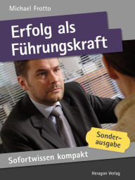 Title: Sofortwissen kompakt: Erfolg als Führungskraft : Führungswissen in 50 x 2 Minuten, Author: Michael Frotto