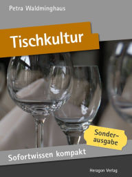 Title: Sofortwissen kompakt: Tischkultur: Perfekt speisen in 50 x 2 Minuten, Author: Petra Waldminghaus