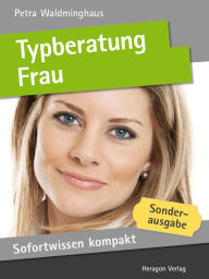 Title: Sofortwissen kompakt: Typberatung Frau : Basiswissen in 50 x 2 Minuten, Author: Petra Waldminghaus