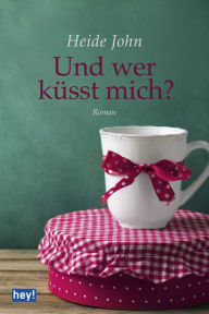 Title: Und wer küsst mich?: Roman, Author: Heide John