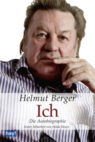 Title: Ich. Die Autobiographie: Unter Mitarbeit von Holde Heuer, Author: Helmut Berger