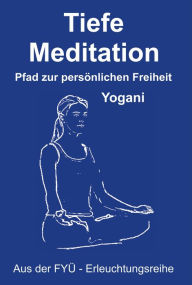 Title: Tiefe Meditation: Pfad zur persönlichen Freiheit, Author: Yogani