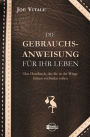 Die Gebrauchsanweisung für Ihr Leben: Das Handbuch, das Sie in der Wiege hätten vorfinden sollen