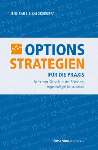 Title: Optionsstrategien für die Praxis: So sichern Sie sich an der Börse ein regelmäßiges Einkommen, Author: Jens Rabe