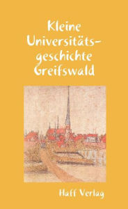 Title: Kleine Universitätsgeschichte Greifswald, Author: Hannelore Kuna