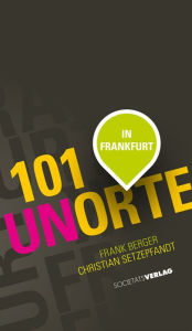 Title: 101 Unorte in Frankfurt, Author: Christian Setzepfand