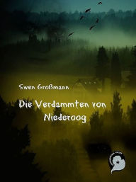Title: Die Verdammten von Niederoog, Author: Swen Großmann