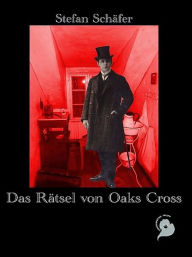 Title: Das Rätsel von Oaks Cross, Author: Stefan Schäfer