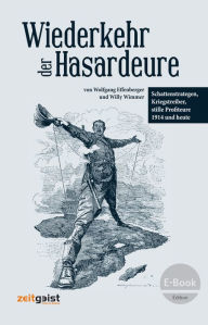 Title: Wiederkehr der Hasardeure: Schattenstrategen, Kriegstreiber, stille Profiteure 1914 und heute, Author: Willy Wimmer