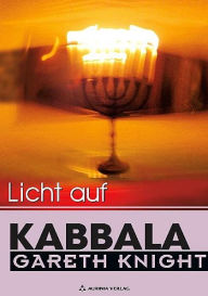 Title: Licht auf Kabbala - Die Schlüssel zum Verständnis der Hermetischen Kabbala, Author: Gareth Knight