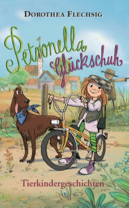 Title: Petronella Glückschuh Tierkindergeschichten, Author: Dorothea Flechsig