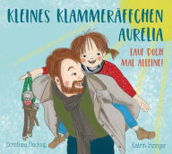 Title: Kleines Klammeräffchen Aurelia - Lauf doch mal allein!: Lustiges Mitmach- Bilderbuch für Kinder zwischen 2 und 6. Zum Vorlesen, Mitmachen und Anschauen. Mit der süßen Aurelia lernen Kinder auf humorvolle Weise Bewegungsabläufe kennen., Author: Dorothea Flechsig