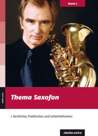 Title: Thema Saxofon: Fachliches, Praktisches und Unterhaltsames, Author: Bernhard Habla