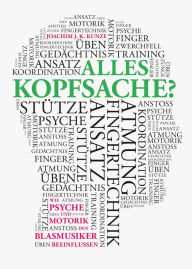 Title: Alles Kopfsache?: Wie Psyche und Motorik den Blasmusiker beeinflussen, Author: Joachim Kunze