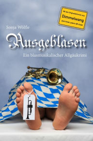 Title: Ausgeblasen: Ein blasmusikalischer Allgäukrimi, Author: Sonja Wölfle