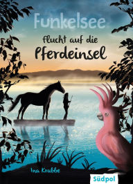 Title: Funkelsee - Flucht auf die Pferdeinsel (Band 1): Pferdebücher mit Tiefgang: Pferde, Freundschaft und große Geheimnisse für Mädchen ab 10, Author: Ina Krabbe